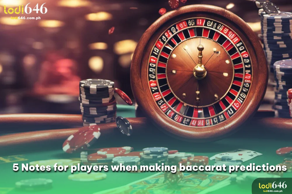 5 Notes for players when making baccarat predictions