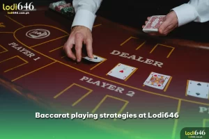 Baccarat playing strategies from experts at Lodi646 Online Casino