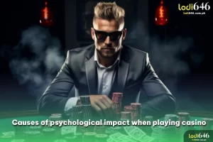 Causes of psychological impact when playing casino