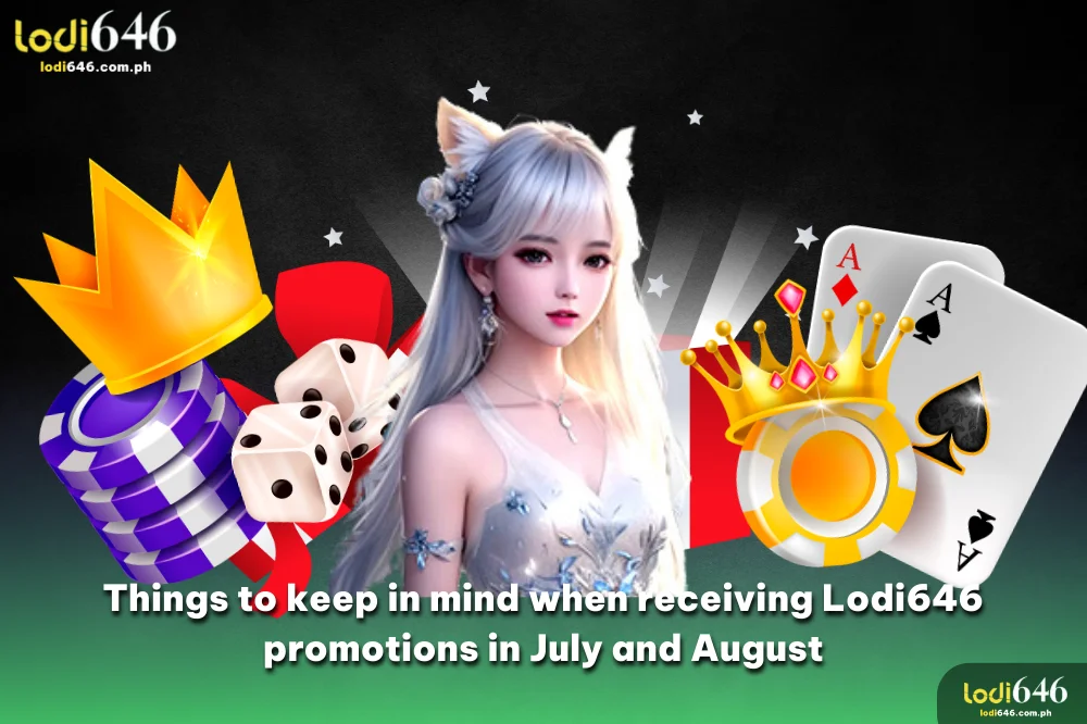 Some notes when receiving Lodi646 promotions in July and August