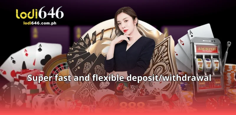 Super fast and flexible deposit/withdrawal